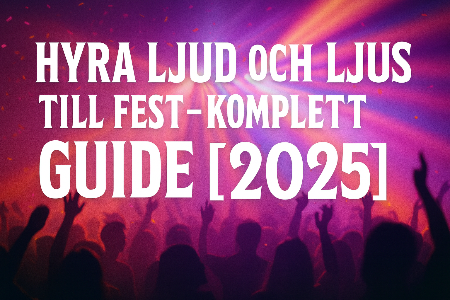 Hyra ljud och ljus till fest – komplett guide [2025]